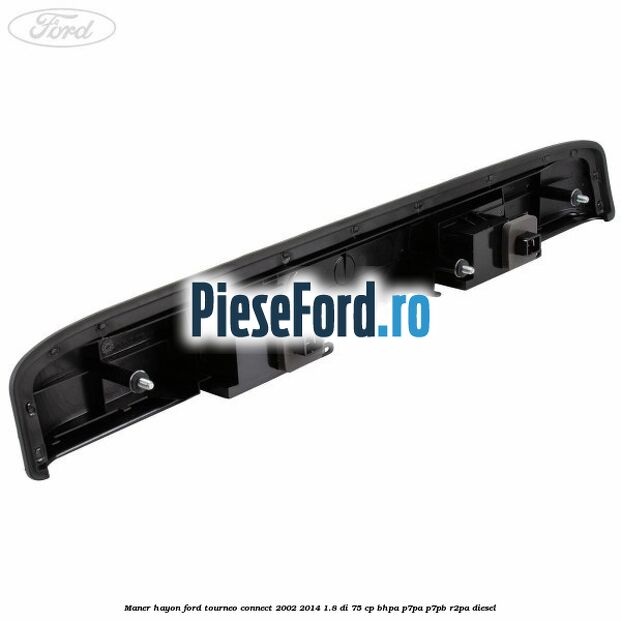 Maner hayon Ford Tourneo Connect 2002-2014 1.8 Di 75 cp BHPA, P7PA, P7PB, R2PA diesel