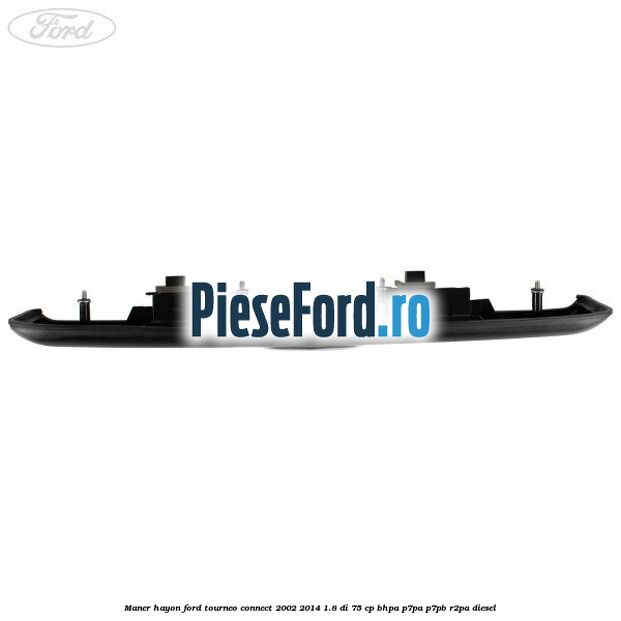 Maner hayon Ford Tourneo Connect 2002-2014 1.8 Di 75 cp BHPA, P7PA, P7PB, R2PA diesel
