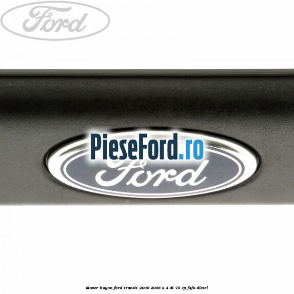 Maner hayon Ford Transit 2000-2006 2.4 DI 75 cp F4FA diesel