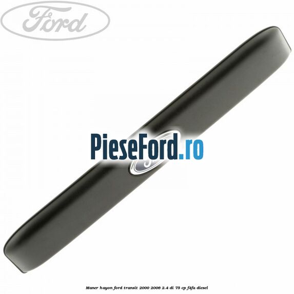 Maner hayon Ford Transit 2000-2006 2.4 DI 75 cp F4FA diesel