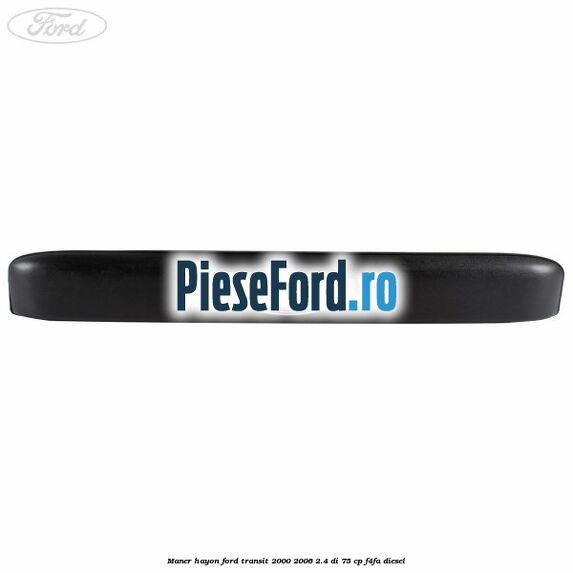 Maner hayon Ford Transit 2000-2006 2.4 DI 75 cp F4FA diesel