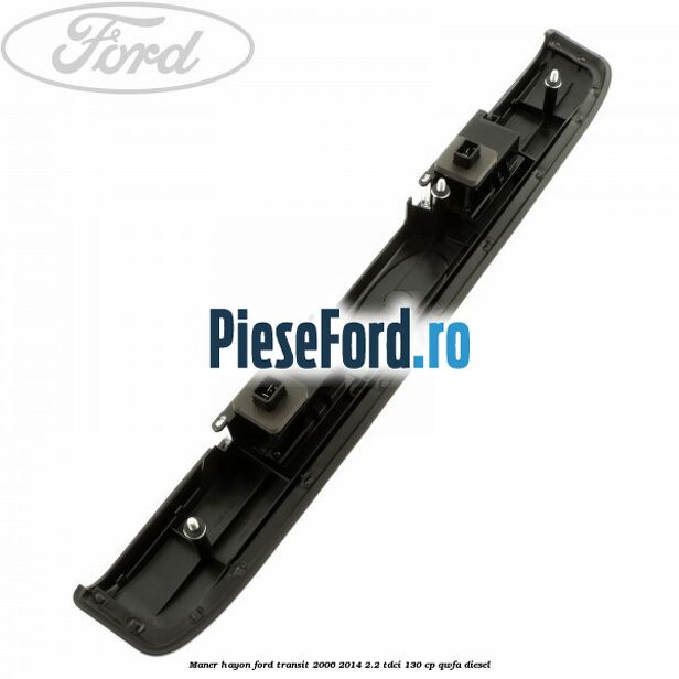 Maner hayon Ford Transit 2006-2014 2.2 TDCi 130 cp QWFA diesel