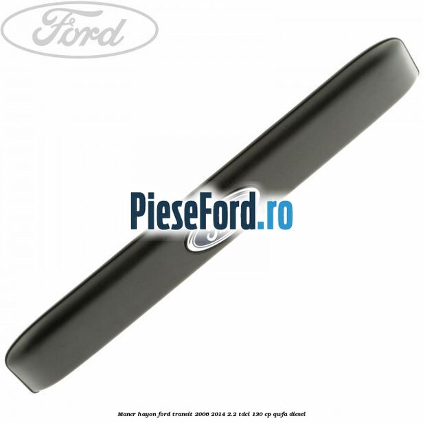 Maner hayon Ford Transit 2006-2014 2.2 TDCi 130 cp QWFA diesel