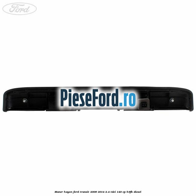 Maner hayon Ford Transit 2006-2014 2.4 TDCi 140 cp Maner hayon Ford Transit 2006-2014 2.4 TDCi 140 cp H9FB diesel