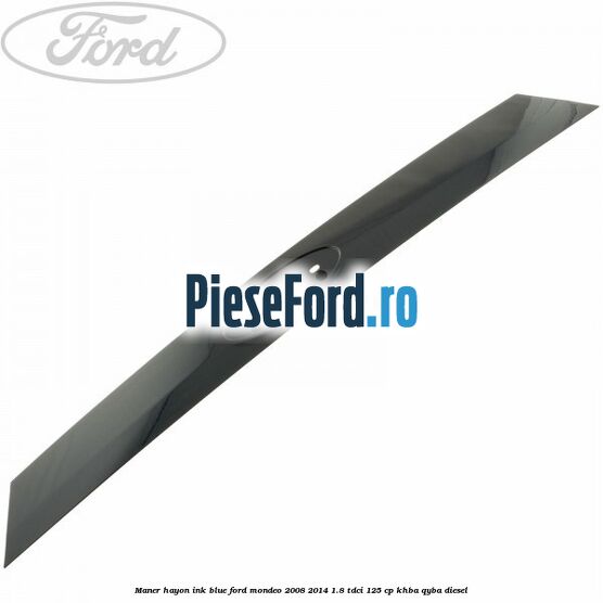 Maner hayon ink blue Ford Mondeo 2008-2014 1.8 TDCi 125 cp KHBA, QYBA diesel