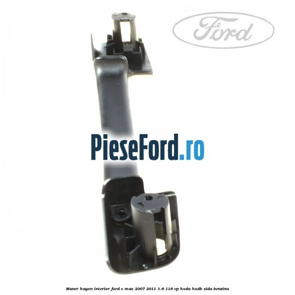Maner hayon interior Ford C-Max 2007-2011 1.6 116 cp HXDA, HXDB, SIDA benzina