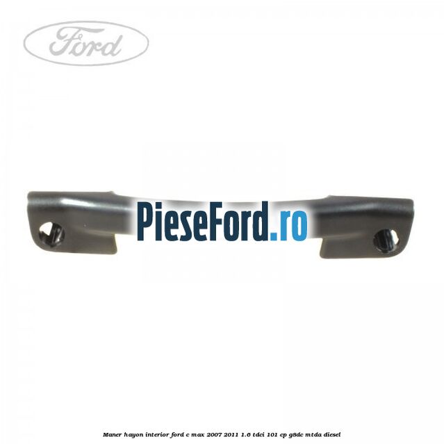 Maner hayon interior Ford C-Max 2007-2011 1.6 TDCi 101 cp G8DC, MTDA diesel