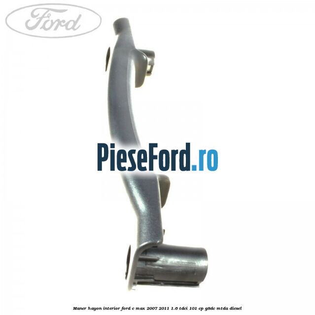 Maner hayon interior Ford C-Max 2007-2011 1.6 TDCi 101 cp G8DC, MTDA diesel