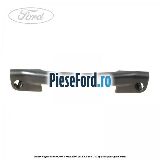 Maner hayon interior Ford C-Max 2007-2011 1.6 TDCi 109 cp G8DA, G8DB, G8DD diesel