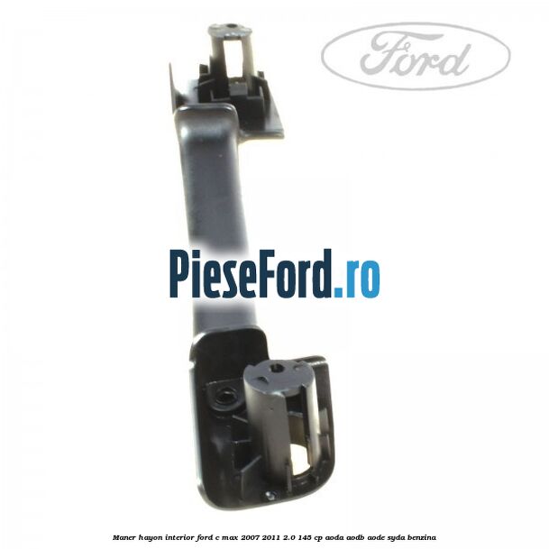 Maner hayon interior Ford C-Max 2007-2011 2.0 145 cp AODA, AODB, AODE, SYDA benzina