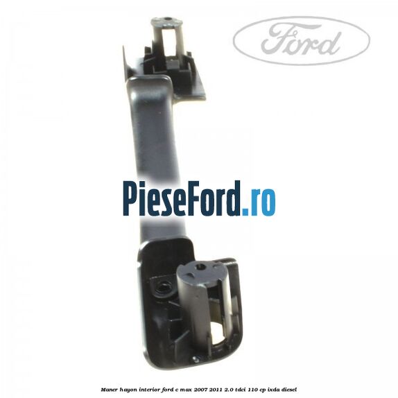 Maner hayon interior Ford C-Max 2007-2011 2.0 TDCi 110 cp IXDA diesel