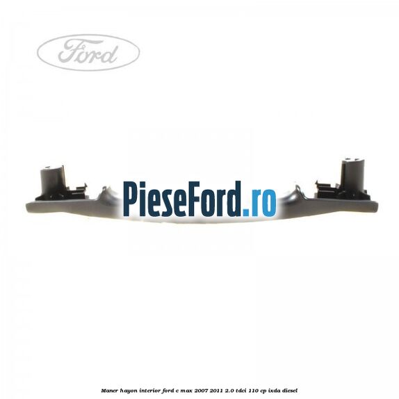 Maner hayon interior Ford C-Max 2007-2011 2.0 TDCi 110 cp IXDA diesel