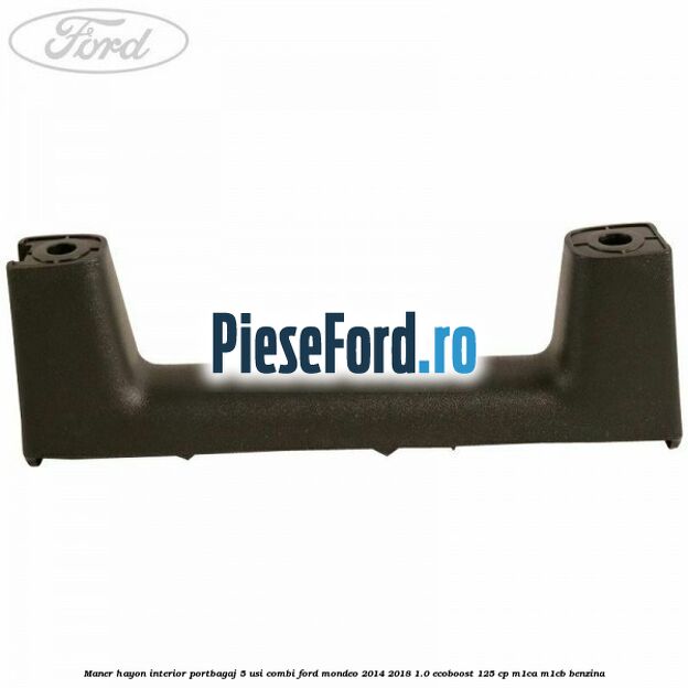 Maner hayon interior portbagaj 5 usi combi Ford Mondeo 2014-2018 1.0 EcoBoost 125 cp M1CA, M1CB benzina
