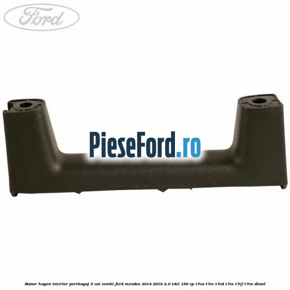 Maner hayon interior portbagaj 5 usi combi Ford Mondeo 2014-2018 2.0 TDCi 150 cp Maner hayon interior portbagaj 5 usi combi Ford Mondeo 2014-2018 2.0 TDCi 150 cp T7CA, T7CC, T7CD, T7CE, T7CF, T7CN diesel