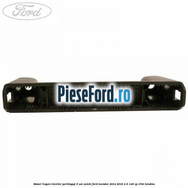 Maner hayon interior portbagaj 5 usi combi Ford Mondeo 2014-2018 2.5 149 cp S7CB benzina