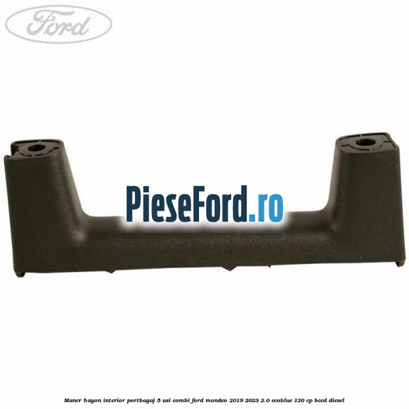 Maner hayon interior portbagaj 5 usi combi Ford Mondeo 2019-2023 2.0 EcoBlue 120 cp BCCD diesel