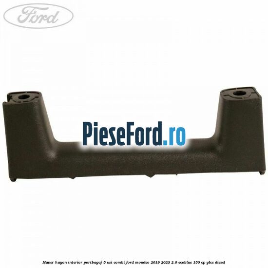 Maner hayon interior portbagaj 5 usi combi Ford Mondeo 2019-2023 2.0 EcoBlue 150 cp YLCC diesel