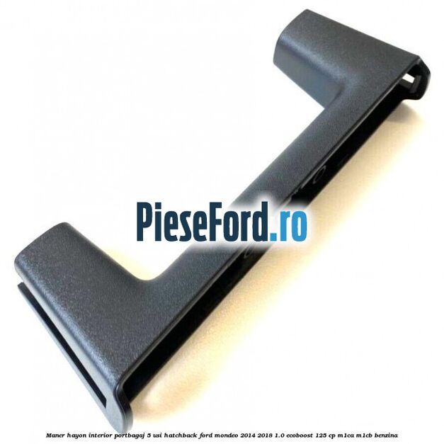Maner hayon interior portbagaj 5 usi hatchback Ford Mondeo 2014-2018 1.0 EcoBoost 125 cp M1CA, M1CB benzina