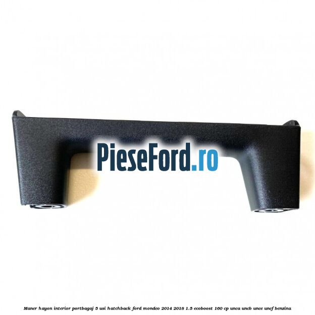 Maner hayon interior portbagaj 5 usi hatchback Ford Mondeo 2014-2018 1.5 EcoBoost 160 cp UNCA, UNCB, UNCE, UNCF benzina