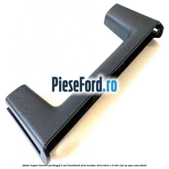 Maner hayon interior portbagaj 5 usi hatchback Ford Mondeo 2014-2018 1.5 TDCi 120 cp UGCC, XUCA diesel