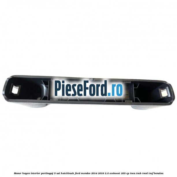 Maner hayon interior portbagaj 5 usi hatchback Ford Mondeo 2014-2018 2.0 EcoBoost 203 cp TNCA, TNCB, TNCD, TNCF benzina