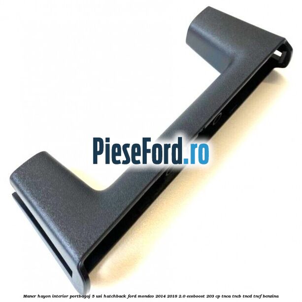 Maner hayon interior portbagaj 5 usi hatchback Ford Mondeo 2014-2018 2.0 EcoBoost 203 cp TNCA, TNCB, TNCD, TNCF benzina