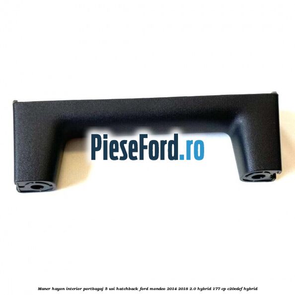 Maner hayon interior portbagaj 5 usi hatchback Ford Mondeo 2014-2018 2.0 Hybrid 177 cp C20EDEF hybrid