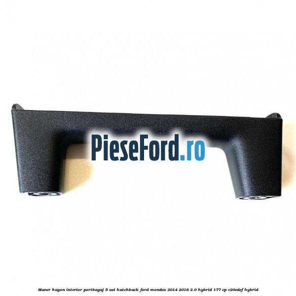 Maner hayon interior portbagaj 5 usi hatchback Ford Mondeo 2014-2018 2.0 Hybrid 177 cp C20EDEF hybrid