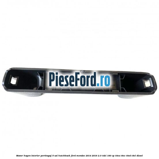 Maner hayon interior portbagaj 5 usi hatchback Ford Mondeo 2014-2018 2.0 TDCi 180 cp T8CA, T8CC, T8CD, T8CL diesel