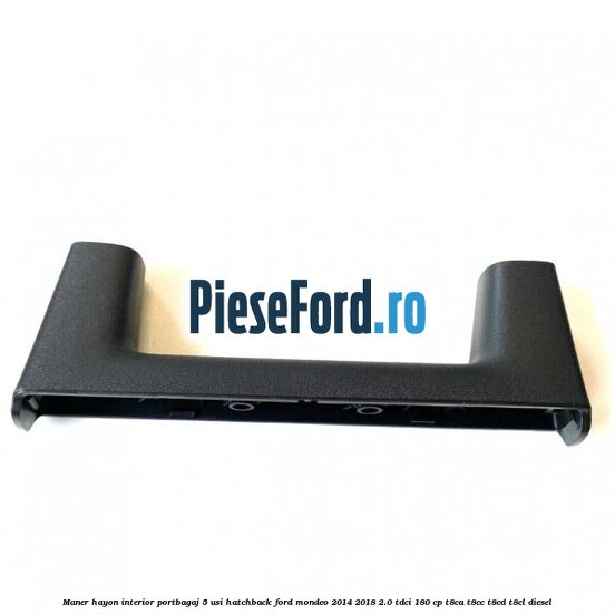Maner hayon interior portbagaj 5 usi hatchback Ford Mondeo 2014-2018 2.0 TDCi 180 cp T8CA, T8CC, T8CD, T8CL diesel