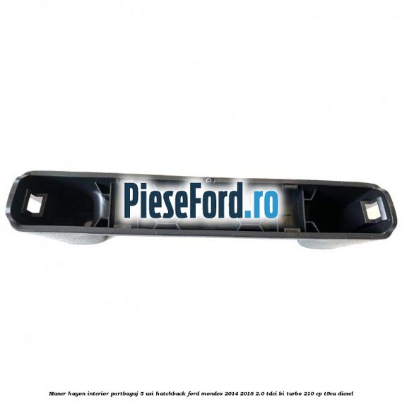 Maner hayon interior portbagaj 5 usi hatchback Ford Mondeo 2014-2018 2.0 TDCi Bi-Turbo 210 cp T9CA diesel