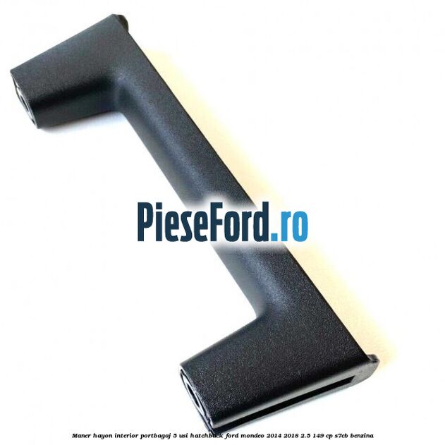 Maner hayon interior portbagaj 5 usi hatchback Ford Mondeo 2014-2018 2.5 149 cp S7CB benzina