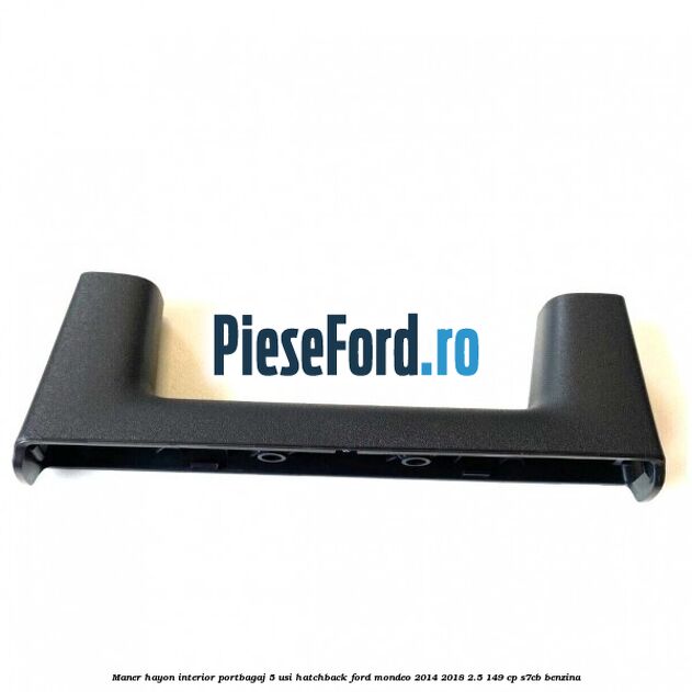 Maner hayon interior portbagaj 5 usi hatchback Ford Mondeo 2014-2018 2.5 149 cp S7CB benzina