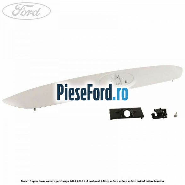 Maner hayon locas camera Ford Kuga 2013-2016 1.5 EcoBoost 150 cp M8MA, M8MB, M8MC, M8MD, M8ME benzina