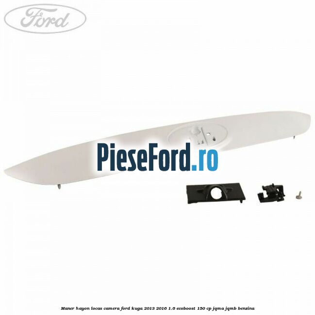 Maner hayon locas camera Ford Kuga 2013-2016 1.6 EcoBoost 150 cp JQMA, JQMB benzina