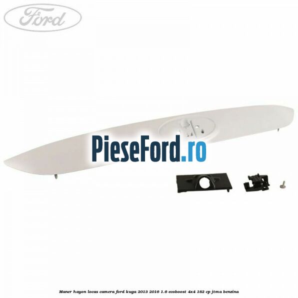 Maner hayon locas camera Ford Kuga 2013-2016 1.6 EcoBoost 4x4 182 cp JTMA benzina