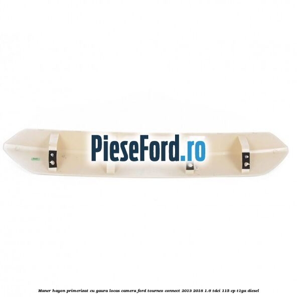 Maner hayon primerizat cu gaura locas camera Ford Tourneo Connect 2013-2018 1.6 TDCi 115 cp T1GA diesel