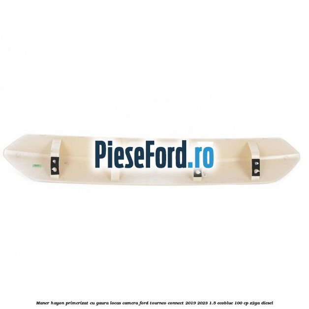 Maner hayon primerizat cu gaura locas camera Ford Tourneo Connect 2019-2023 1.5 EcoBlue 100 cp Z2GA diesel