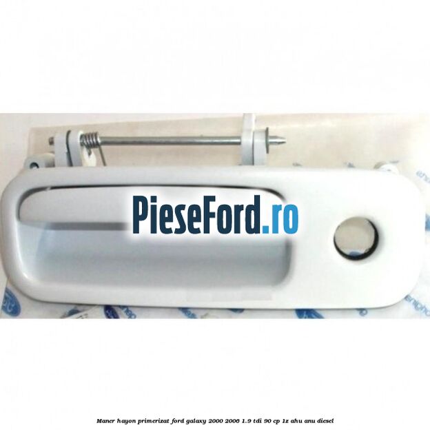 Maner hayon primerizat Ford Galaxy 2000-2006 1.9 TDI 90 cp 1Z, AHU, ANU diesel