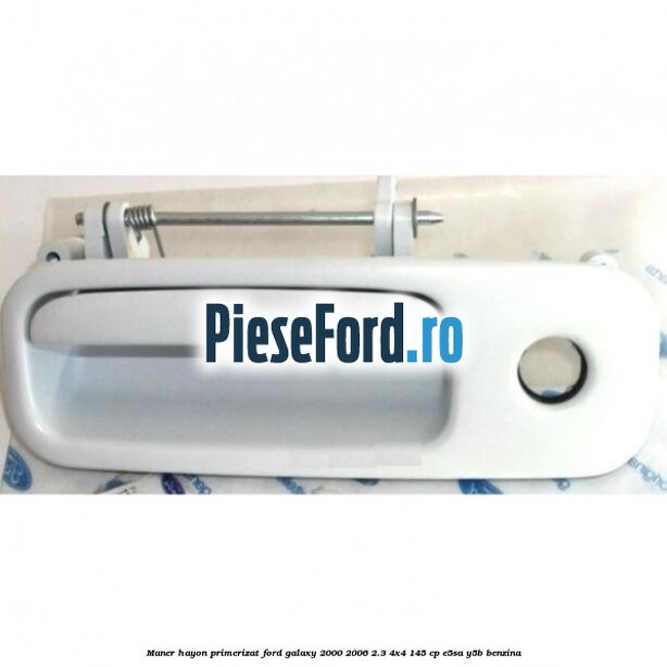 Maner hayon primerizat Ford Galaxy 2000-2006 2.3 4x4 145 cp E5SA, Y5B benzina