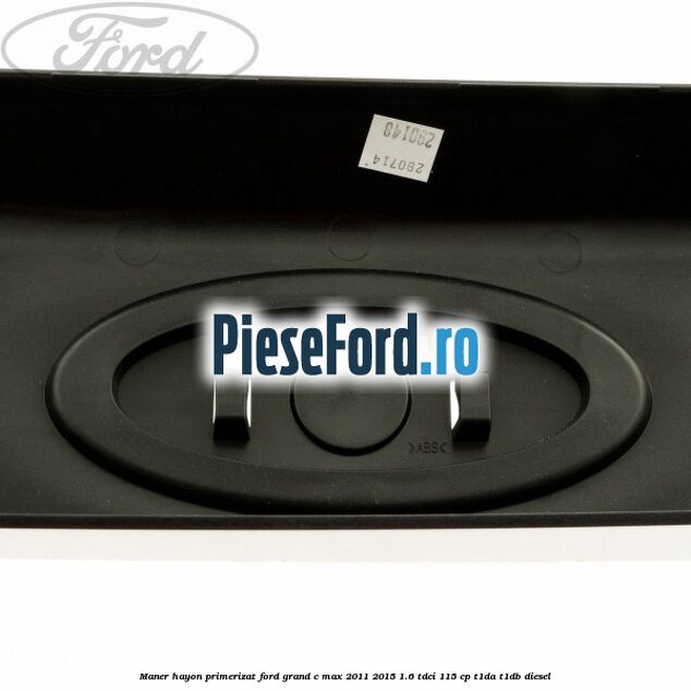 Maner hayon primerizat Ford Grand C-Max 2011-2015 1.6 TDCi 115 cp T1DA, T1DB diesel