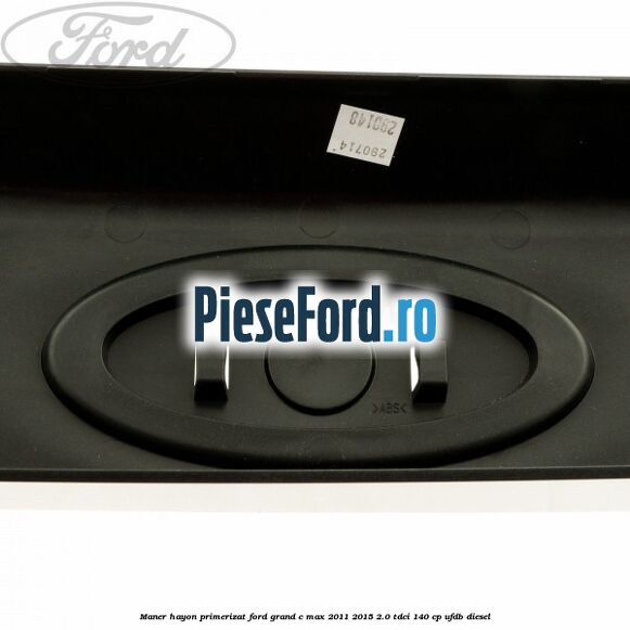 Maner hayon primerizat Ford Grand C-Max 2011-2015 2.0 TDCi 140 cp UFDB diesel