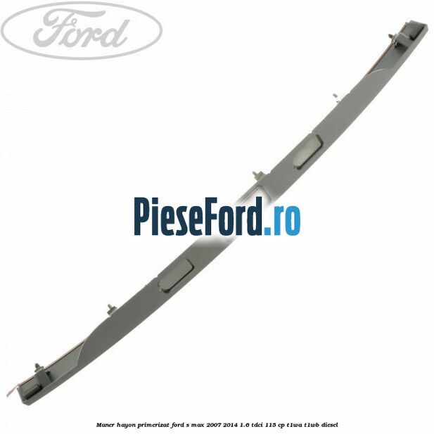 Maner hayon primerizat Ford S-Max 2007-2014 1.6 TDCi 115 cp T1WA, T1WB diesel