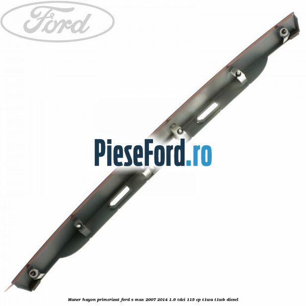 Maner hayon primerizat Ford S-Max 2007-2014 1.6 TDCi 115 cp T1WA, T1WB diesel