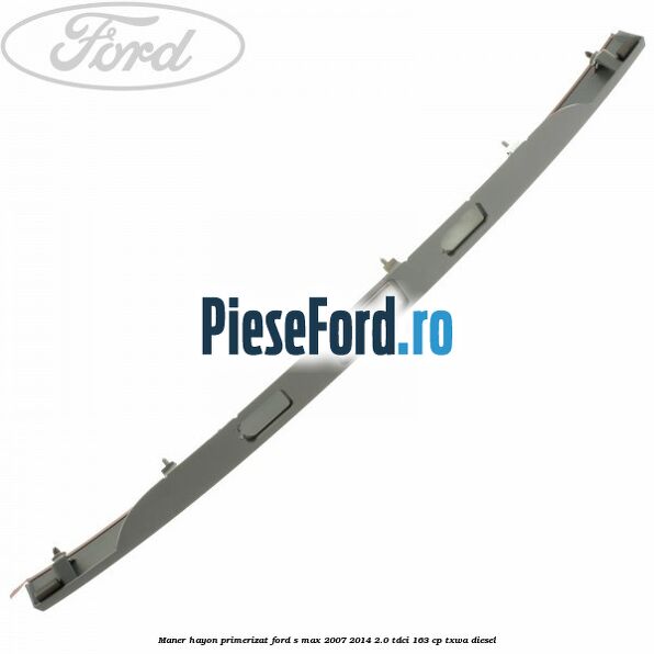 Maner hayon primerizat Ford S-Max 2007-2014 2.0 TDCi 163 cp TXWA diesel