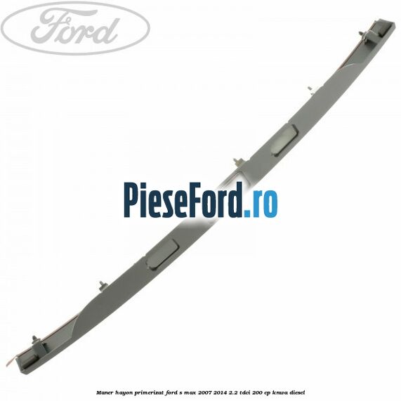 Maner hayon primerizat Ford S-Max 2007-2014 2.2 TDCi 200 cp KNWA diesel