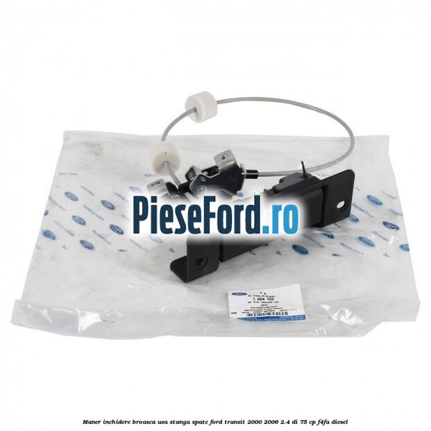 Maner inchidere broasca usa stanga spate Ford Transit 2000-2006 2.4 DI 75 cp F4FA diesel