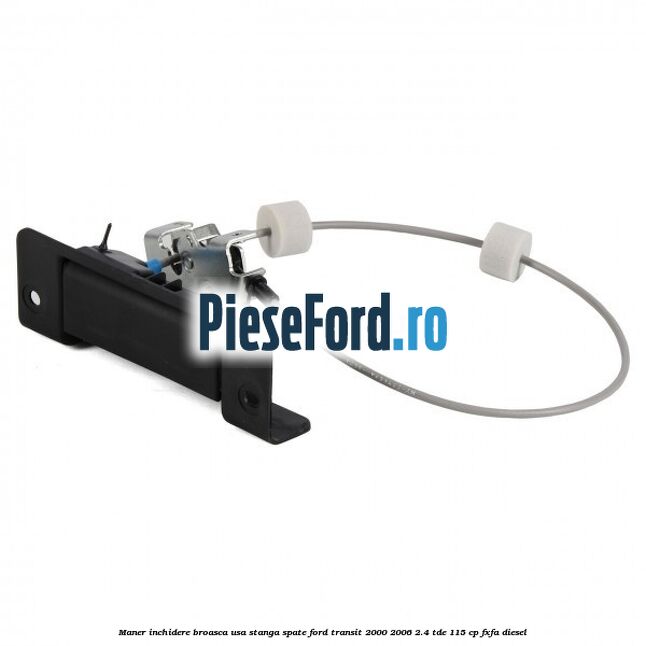 Maner inchidere broasca usa stanga spate Ford Transit 2000-2006 2.4 TDE 115 cp FXFA diesel