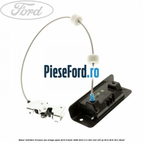 Maner inchidere broasca usa stanga spate Ford Transit 2006-2014 2.2 TDCi RWD 100 cp DRRA, DRRB, DRRC diesel