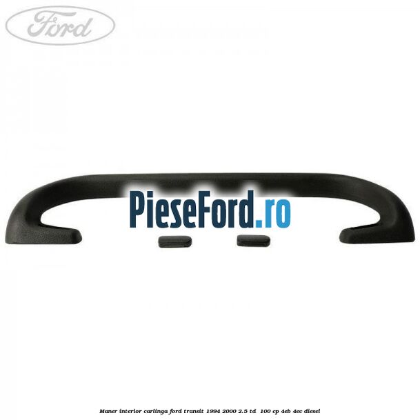 Maner interior carlinga Ford Transit 1994-2000 2.5 TD 100 cp Maner interior carlinga Ford Transit 1994-2000 2.5 TD 100 cp 4EB, 4EC diesel